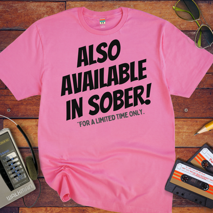 'ALSO AVAILABLE IN SOBER!' T-Shirt