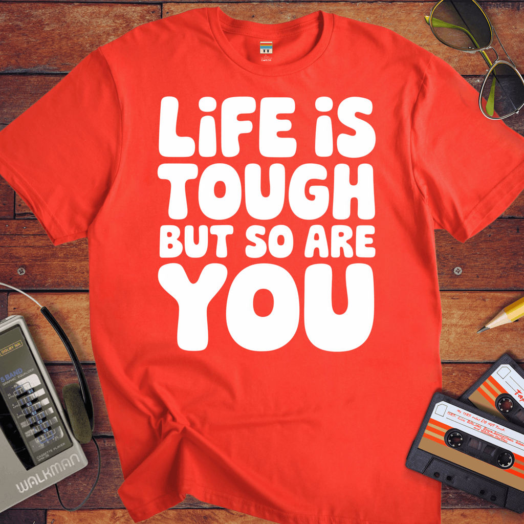 'Life is Tough But So Are You' Funny T-Shirt