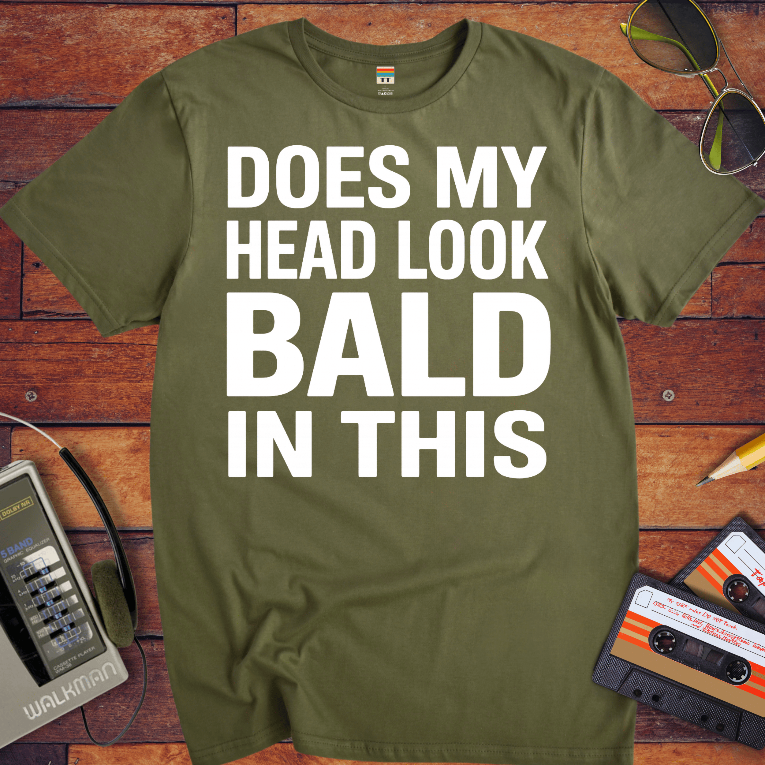 'DOES MY HEAD LOOK BALD IN THIS'  Funny T-Shirt