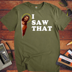 'I Saw That' funny T-Shirt