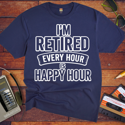 'I'm retired every hour happy hour' T-Shirt