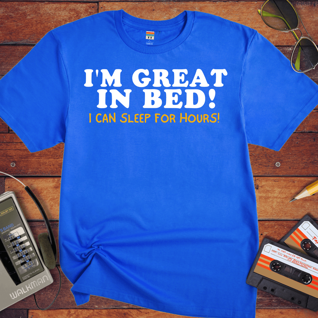 'I'm Great in Bed'  Funny T-Shirt
