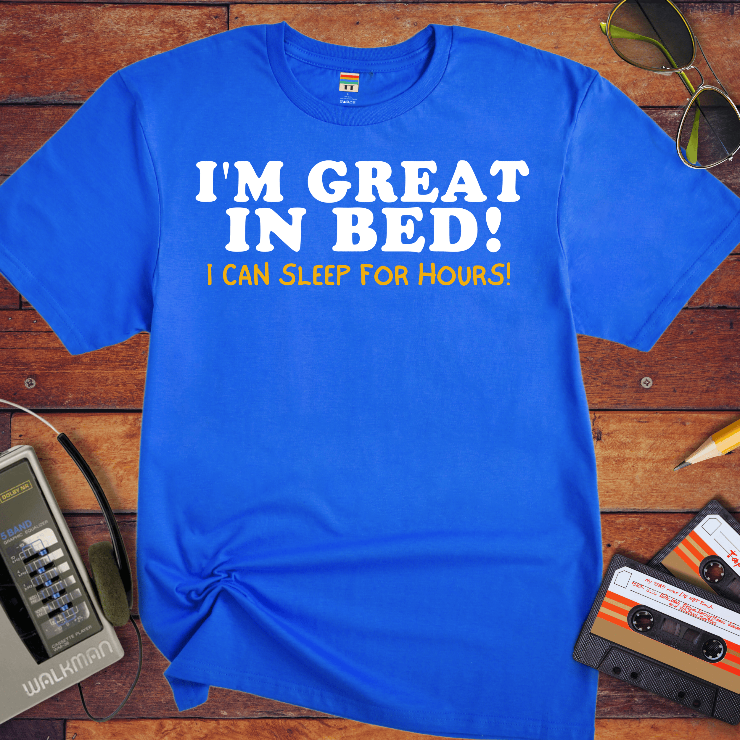 'I'm Great in Bed'  Funny T-Shirt