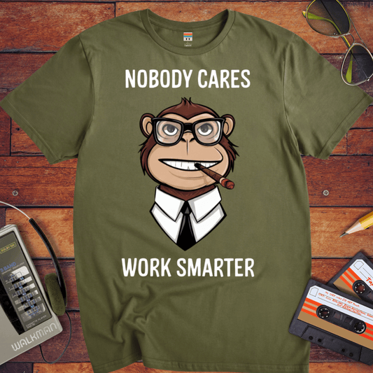 'Nobody Cares Work Smarter'  Funny T-Shirt
