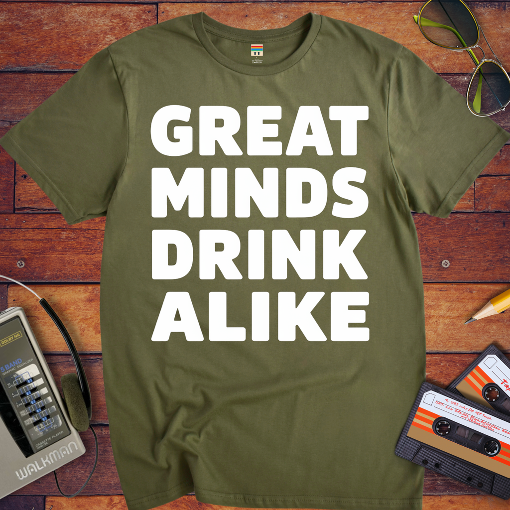 'Great minds drink alike' Funny T-Shirt
