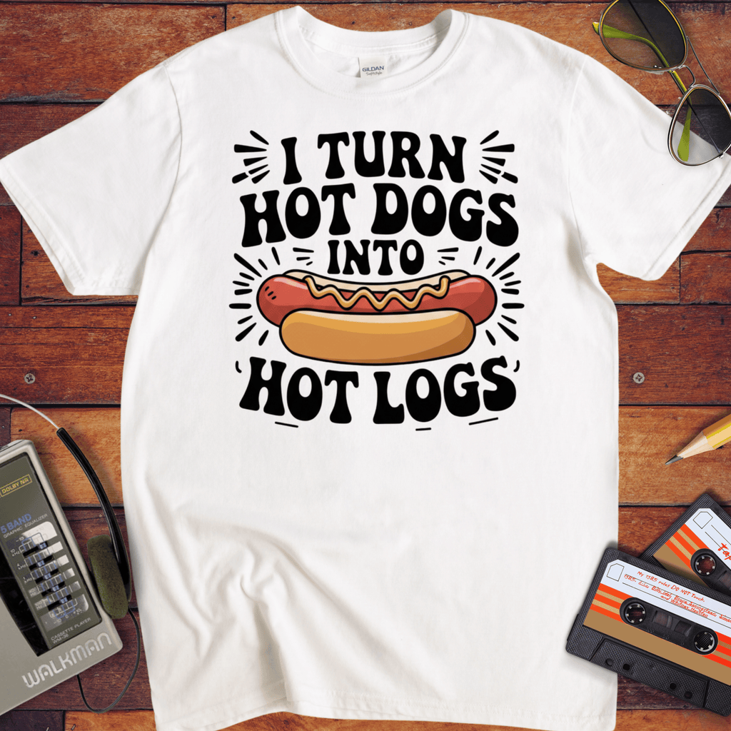 'I TURN HOT DOGS INTO HOT LOGS' T-Shirt