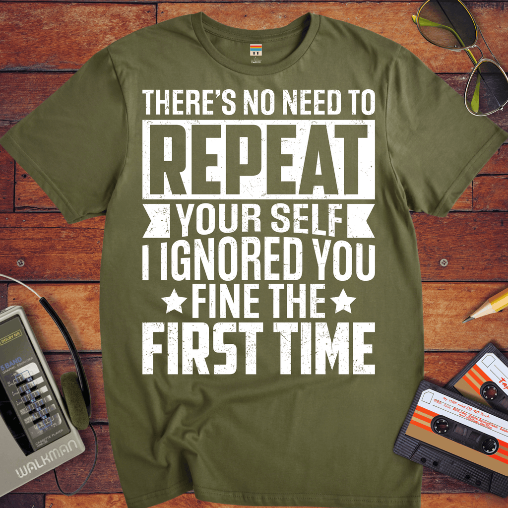 'There's No Need to Repeat Yourself' Funny T-Shirt