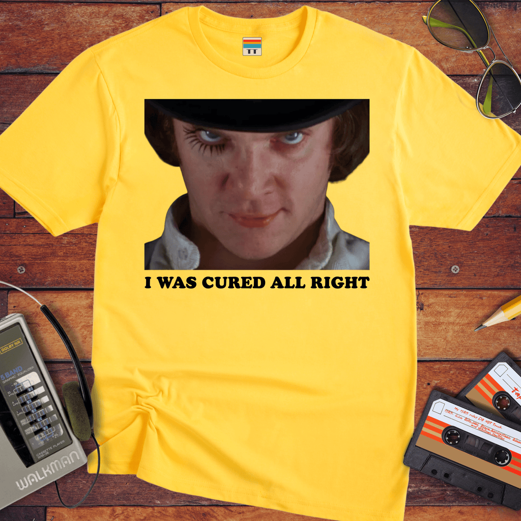'I WAS CURED ALL RIGHT' T-Shirt