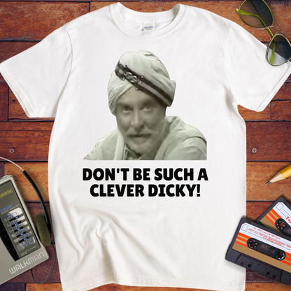 'DON'T BE SUCH A CLEVER DICKY!' Funny T-Shirt