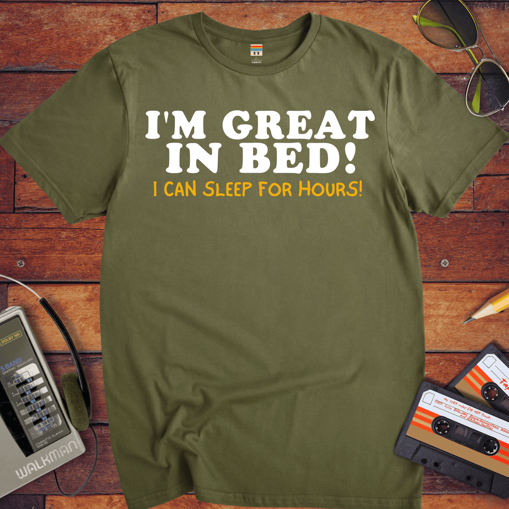 'I'm Great in Bed'  Funny T-Shirt