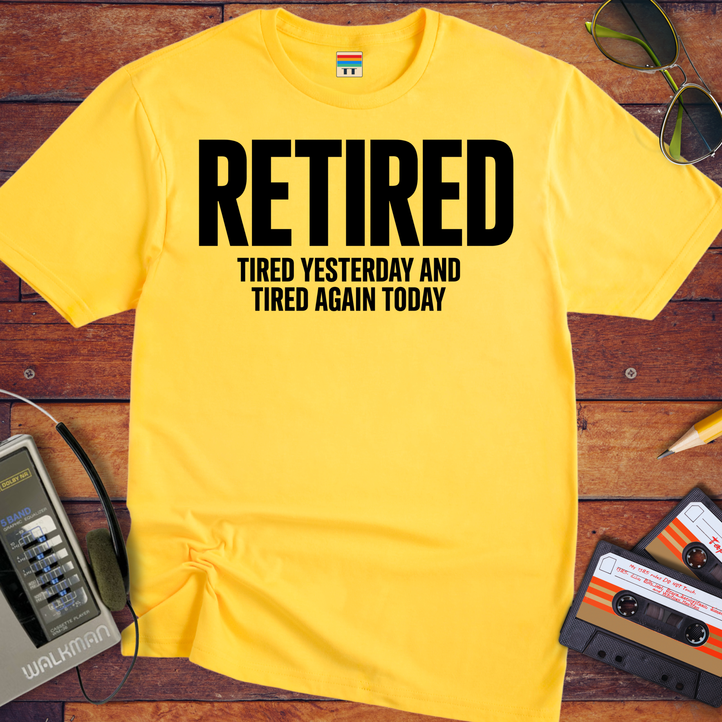 'Retired, Tired Yesterday' Funny T-Shirt