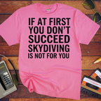 'IF AT FIRST YOU DON'T SUCCEED' Funny T-Shirt