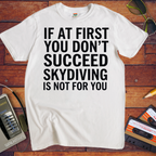 'IF AT FIRST YOU DON'T SUCCEED' Funny T-Shirt