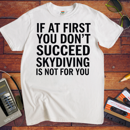 'IF AT FIRST YOU DON'T SUCCEED' T-Shirt