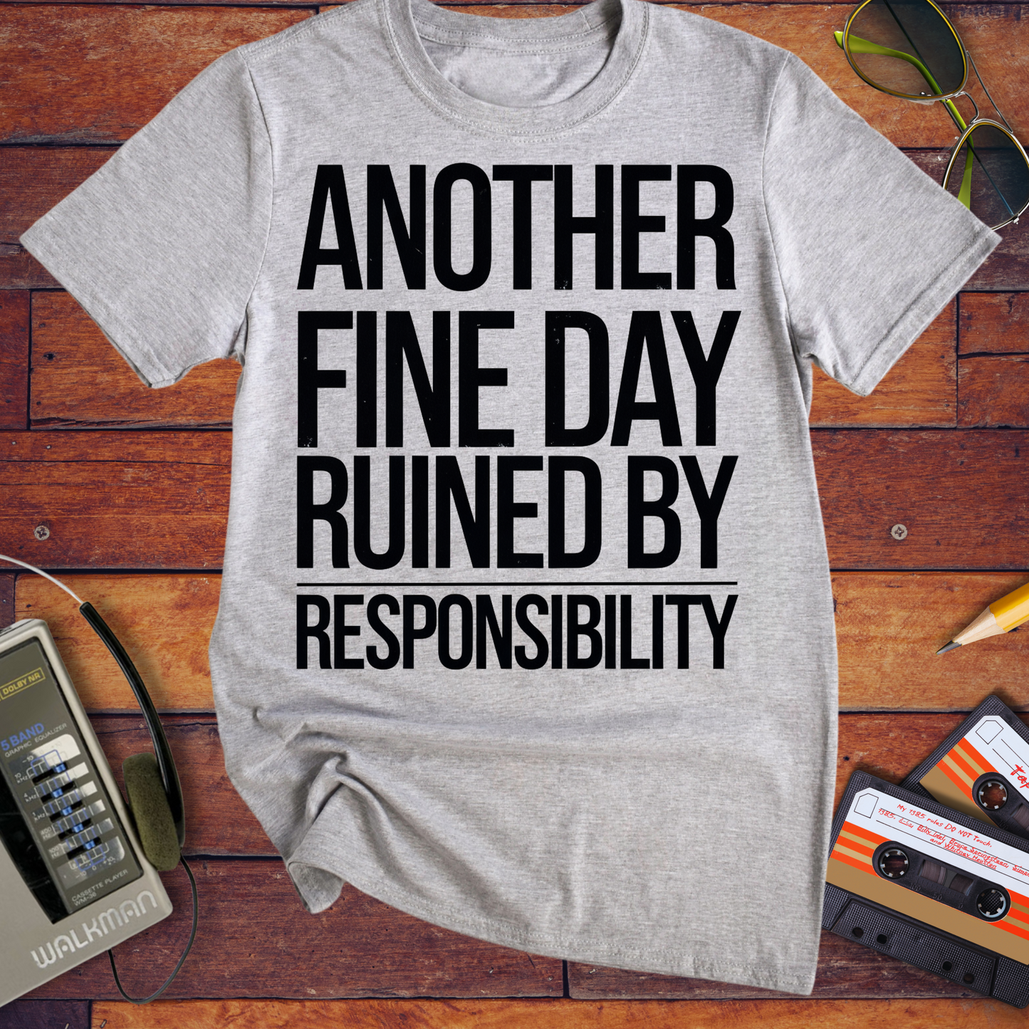 'ANOTHER FINE DAY RUINED BY RESPONSIBILITY' Funny T-Shirt