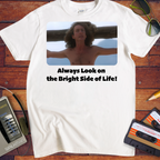 'Always Look on the Bright Side of Life!' Funny T-Shirt