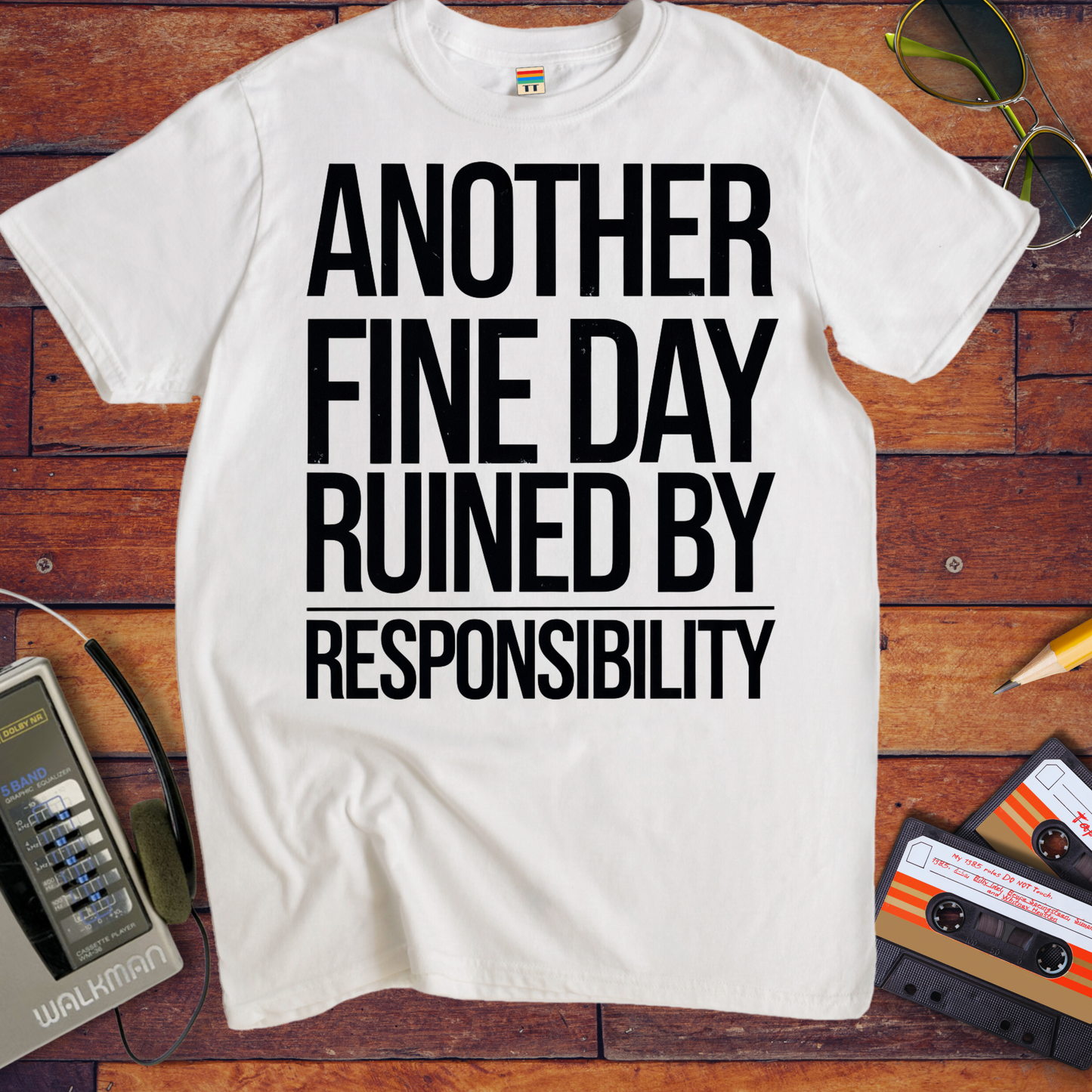 'ANOTHER FINE DAY RUINED BY RESPONSIBILITY' Funny T-Shirt