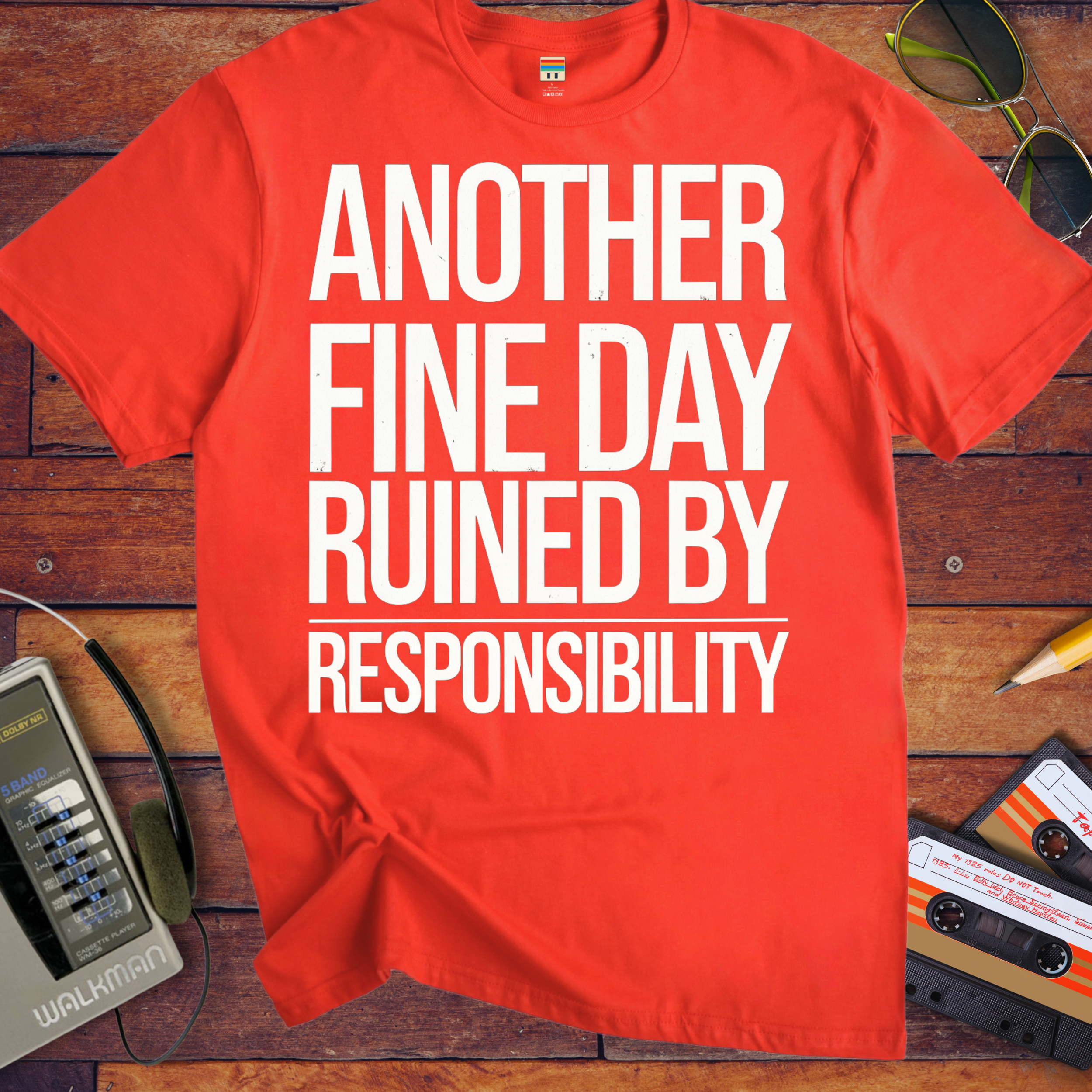 'ANOTHER FINE DAY RUINED BY RESPONSIBILITY' Funny T-Shirt