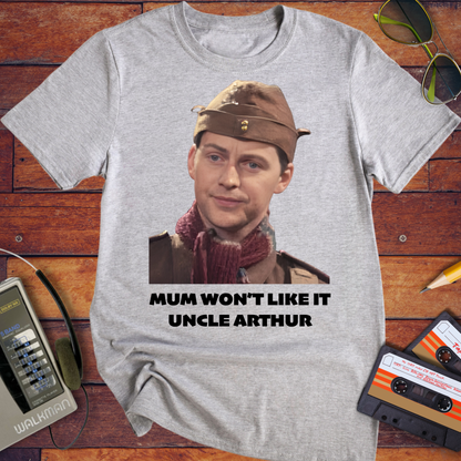 'Mum won't like it, Uncle Arthur' T-Shirt