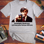 'Goodnight, thank you, and may your God go with you' T-Shirt