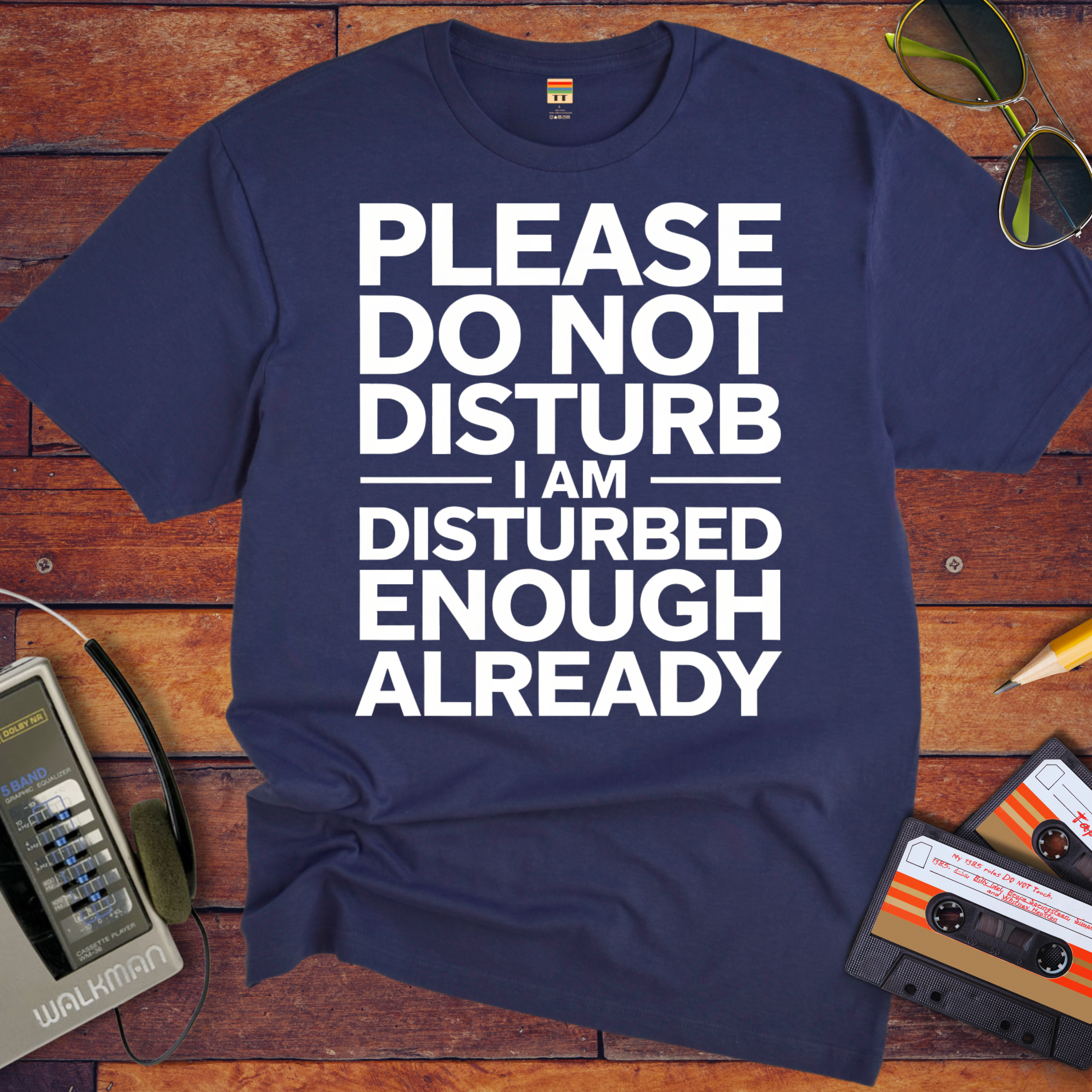 'PLEASE DO NOT DISTURB I AM DISTURBED ENOUGH ALREADY' T-Shirt