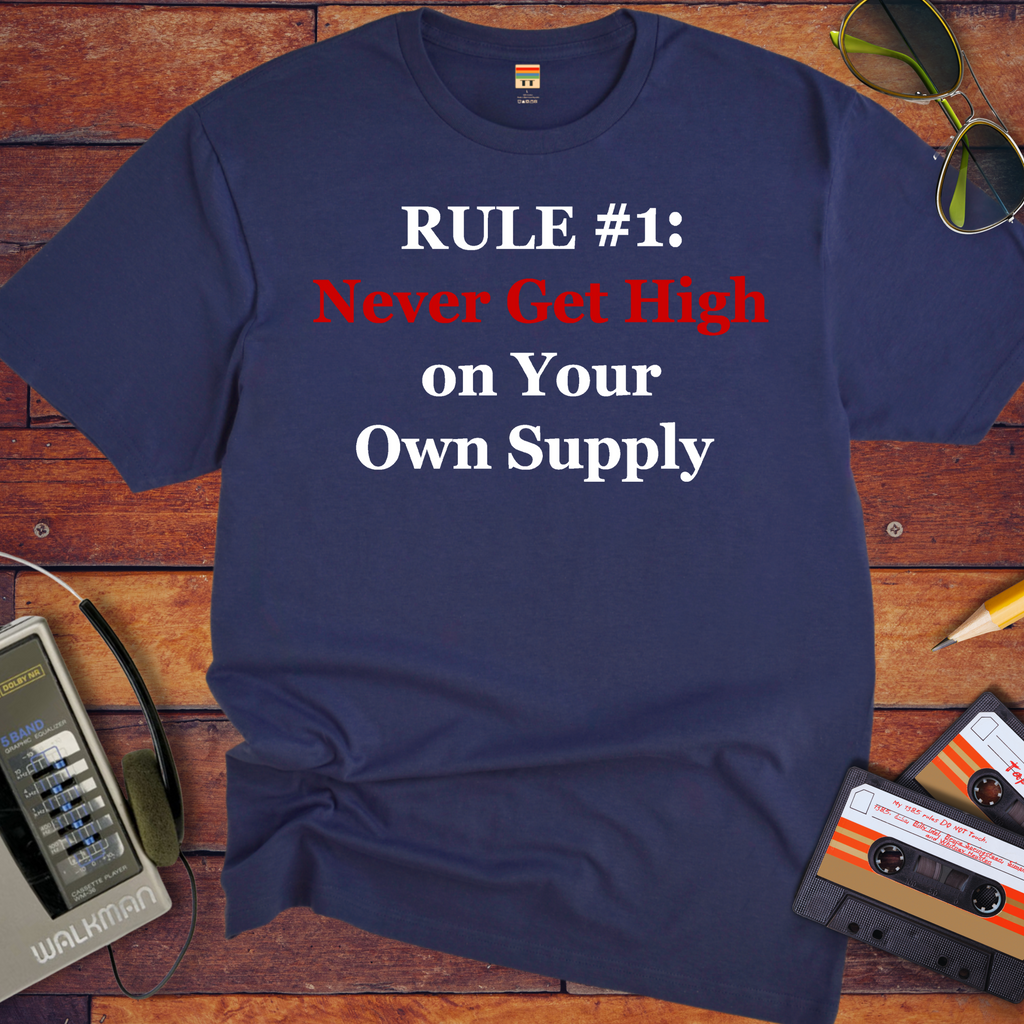 'Never get high on your own supply' Funny T-Shirt