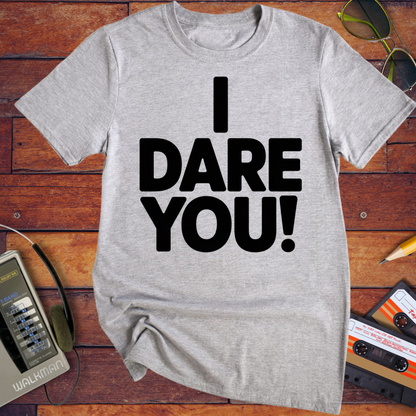 'I Dare You!' Funny T-Shirt