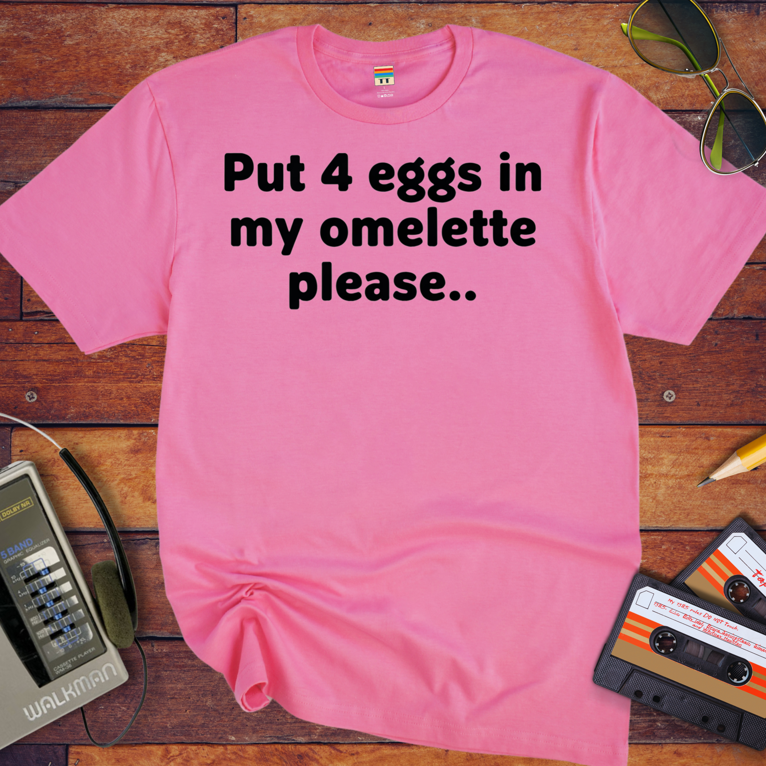 'Put 4 eggs in my omelette please.. ' T-Shirt