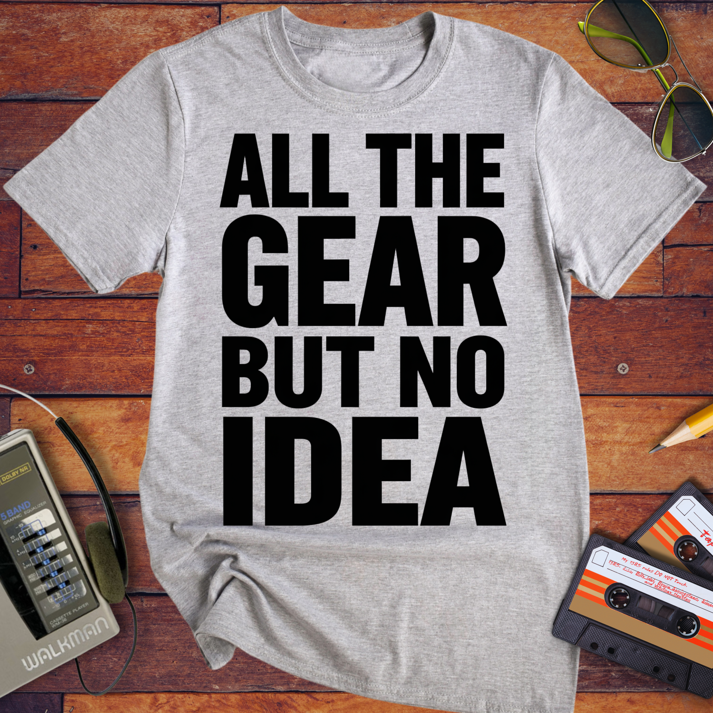 'ALL THE GEAR BUT NO IDEA' T-Shirt