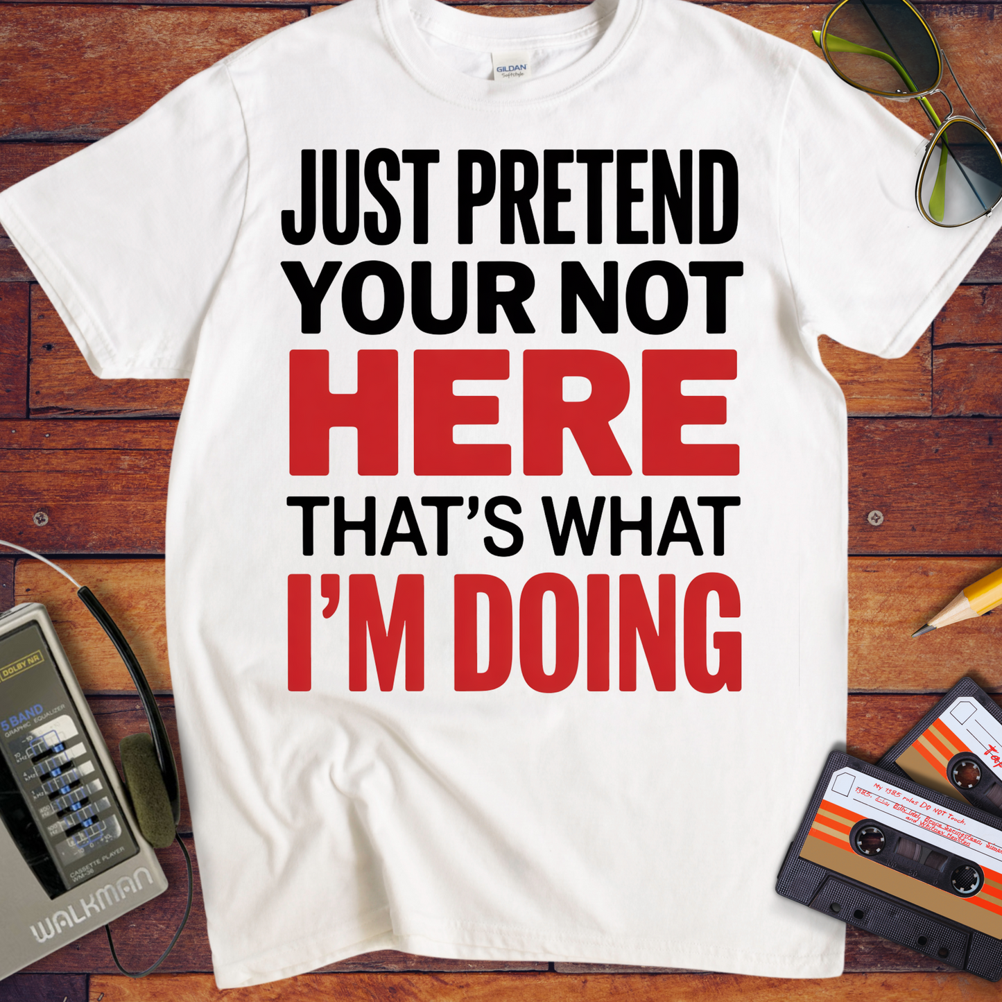 'JUST PRETEND YOUR NOT HERE' T-Shirt