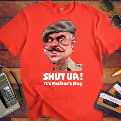'Shut up Father's Day' Funny T-Shirt