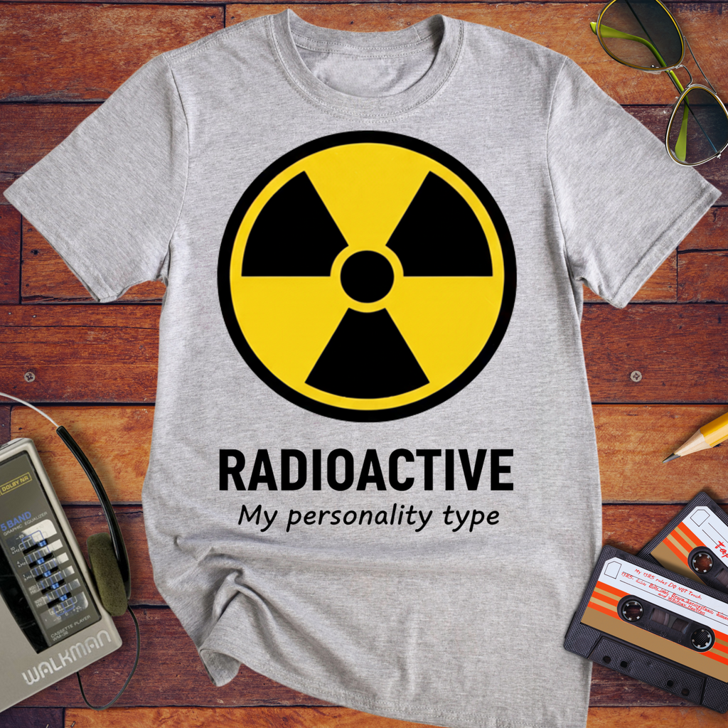 Radioactive Personality T-Shirt | Funny Novelty Tee
