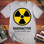 Radioactive Personality T-Shirt | Funny Novelty Tee