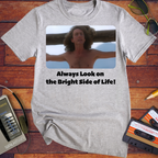 'Always Look on the Bright Side of Life!' Funny T-Shirt