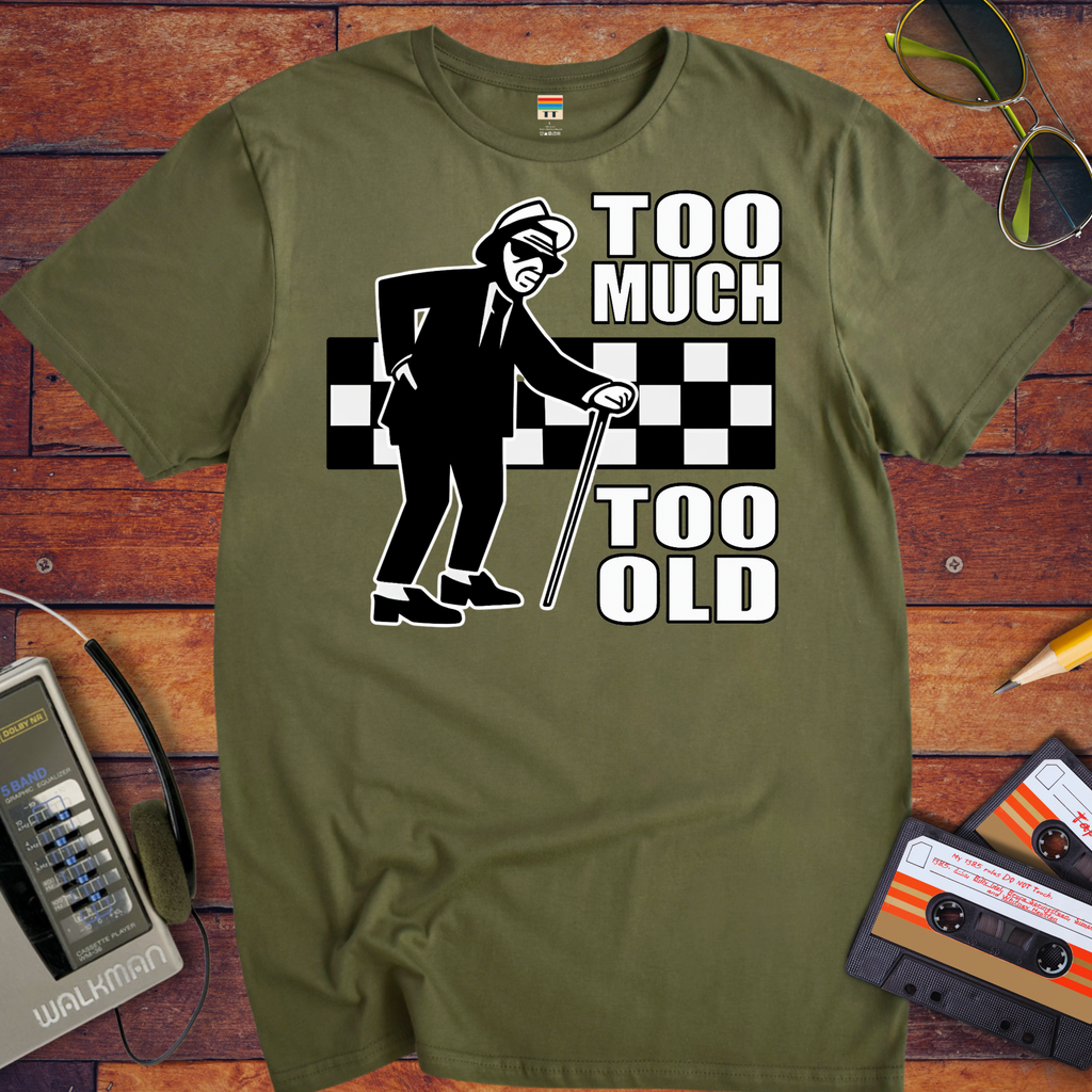 'Too Much Too Old' Funny T-Shirt
