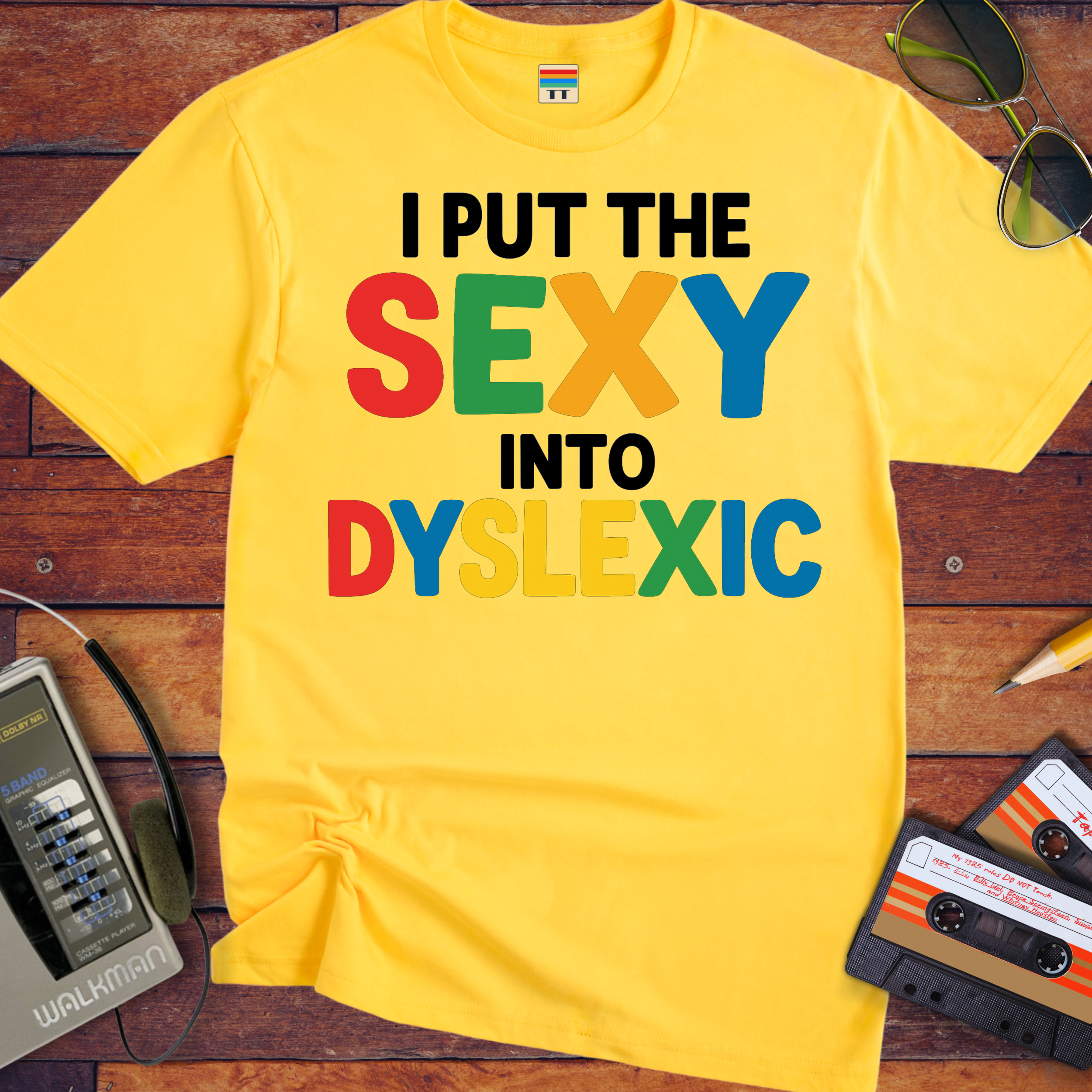 'I PUT THE SEXY INTO DYSLEXIC'  Funny T-Shirt