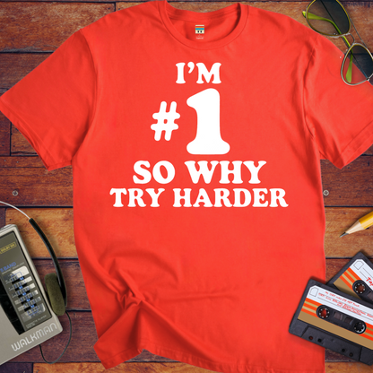 'I’M #1 SO WHY TRY HARDER' T-Shirt