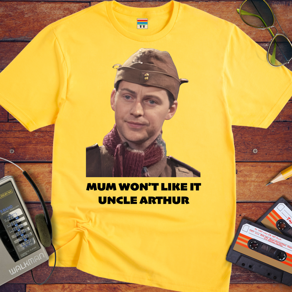 'Mum won't like it, Uncle Arthur'  Funny T-Shirt