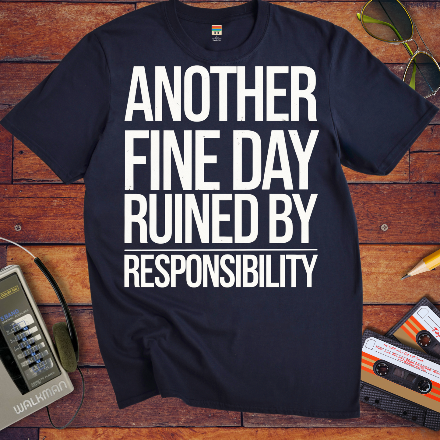 'ANOTHER FINE DAY RUINED BY RESPONSIBILITY' Funny T-Shirt