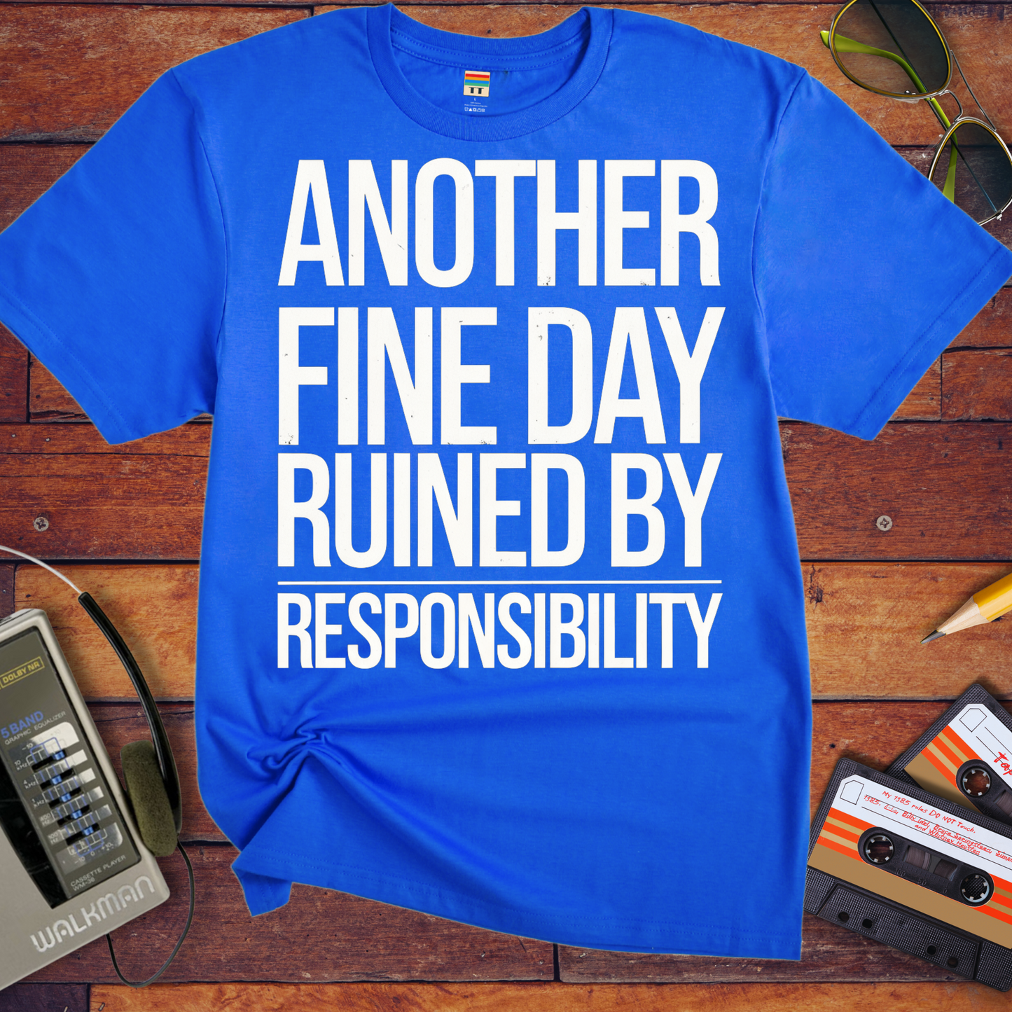 'ANOTHER FINE DAY RUINED BY RESPONSIBILITY' Funny T-Shirt