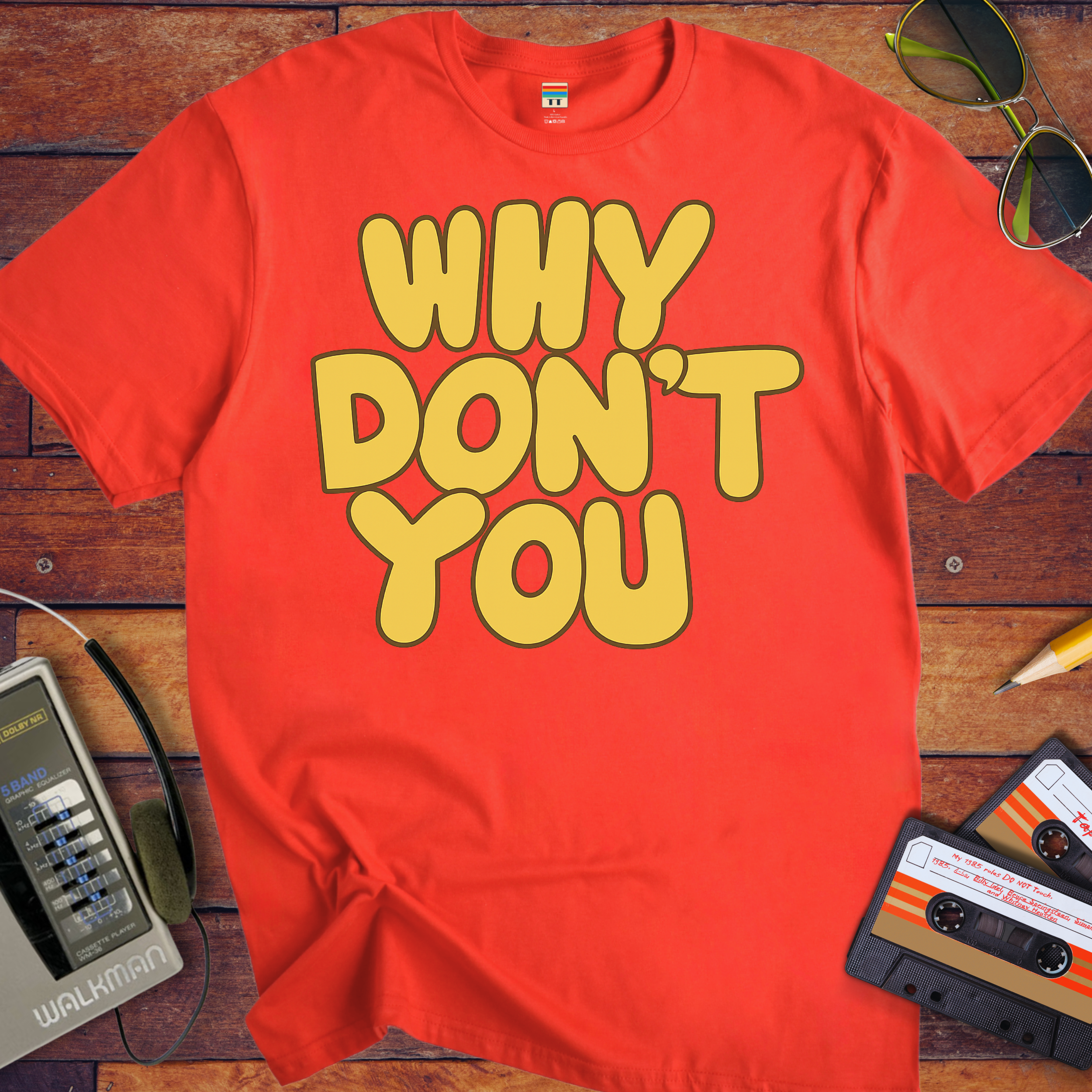 'WHY DON'T YOU' T-Shirt