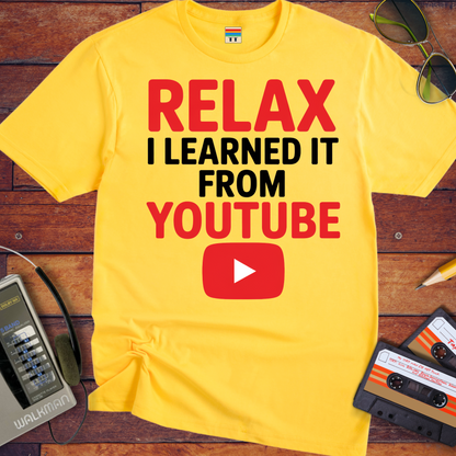 'Relax, I learnt it on YouTube' T-Shirt