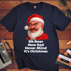 'Oh Dear How Sad Never Mind It's Christmas'.' T-Shirt