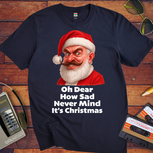 'Oh Dear How Sad Never Mind It's Christmas'.' T-Shirt