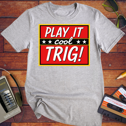 'Play it cool Trig' Funny T-Shirt