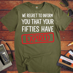 'WE REGRET TO INFORM YOU THAT YOUR FIFTIES HAVE EXPIRED' Funny T-Shirt