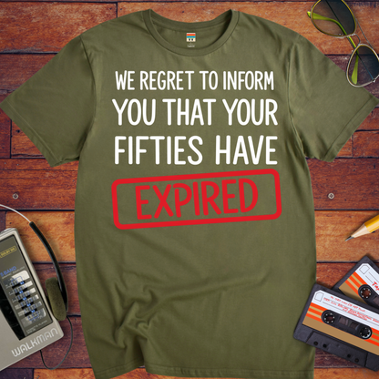 'WE REGRET TO INFORM YOU THAT YOUR FIFTIES HAVE EXPIRED' T-Shirt