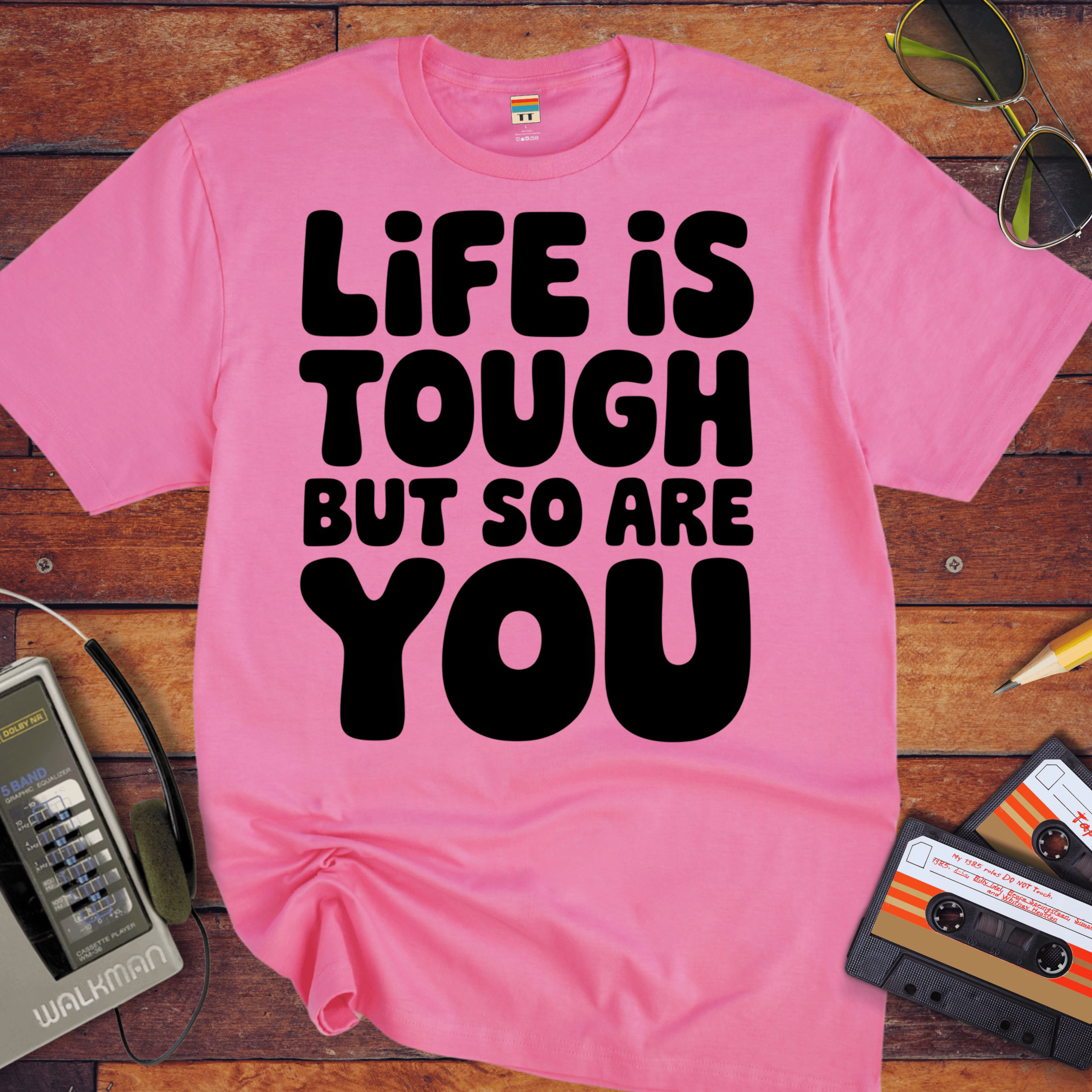 'Life is Tough But So Are You' Funny T-Shirt