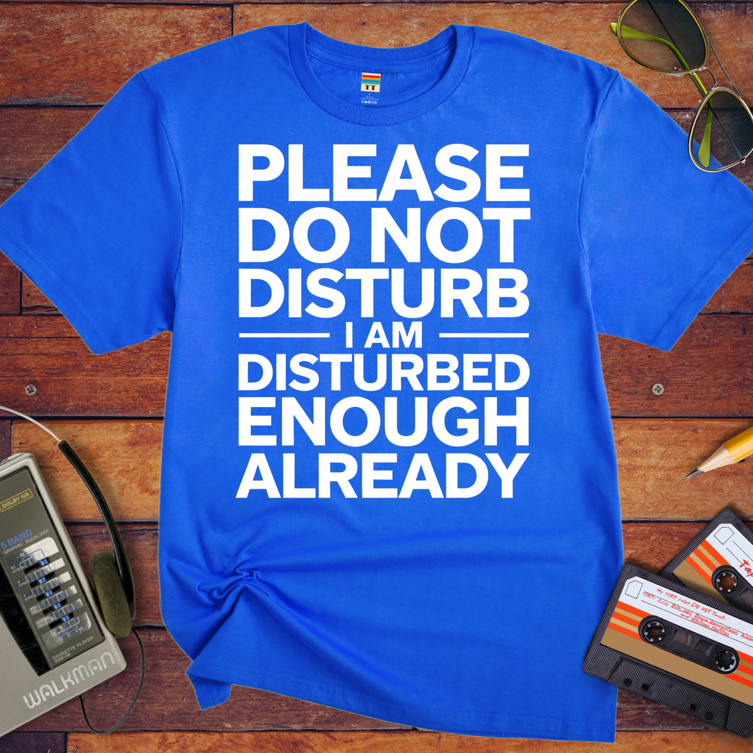 'PLEASE DO NOT DISTURB I AM DISTURBED ENOUGH ALREADY' T-Shirt