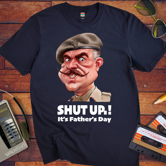 'Shut up Father's Day' Funny T-Shirt